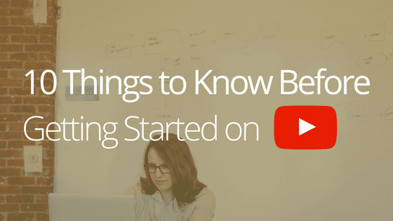 10 Things to Know Before Starting a Youtube Channel